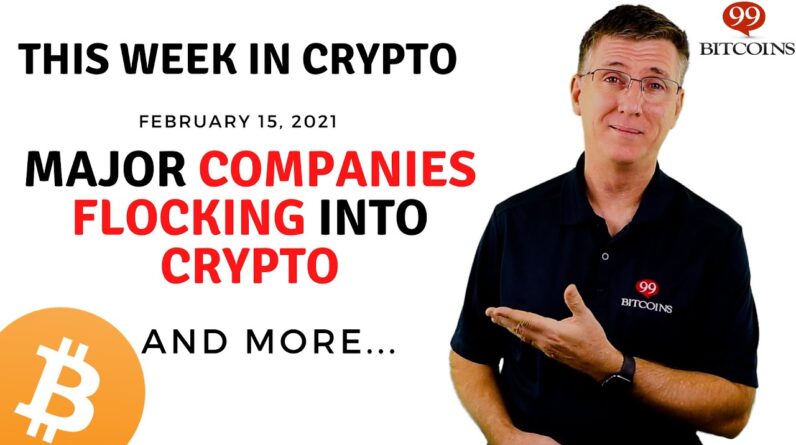 🔴 Major Companies Flocking Into Crypto | This Week in Crypto - Feb 15, 2021