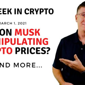 🔴 Elon Musk Manipulating Crypto Prices?  | This Week in Crypto - Mar 1, 2021