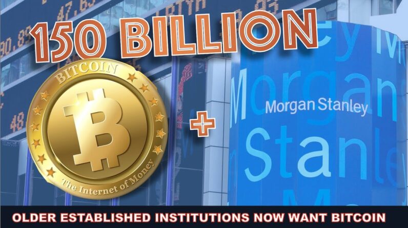 WHY MORE AND MORE LEGACY INSTITUTIONS LIKE MORGAN STANLEY & BNY MELLON ARE CHOOSING BITCOIN IN 2021.