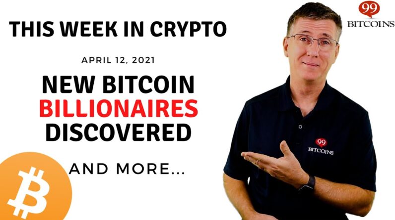 🔴 New Bitcoin Billionaires Discovered | This Week in Crypto - Apr 12, 2021