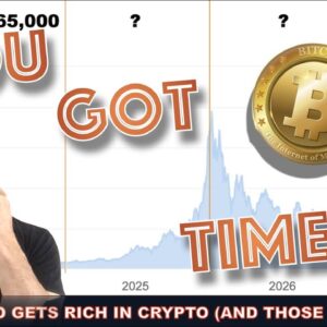 WHY YOU'VE GOT MORE TIME TO MAKE LIFE ALTERING MONEY IN CRYPTO.