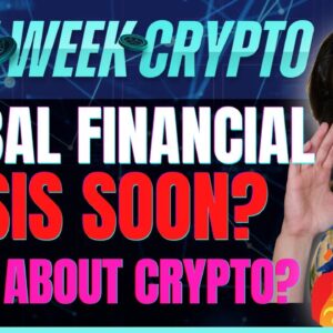 Global Financial Crisis Soon  What About Crypto    Last Week Crypto