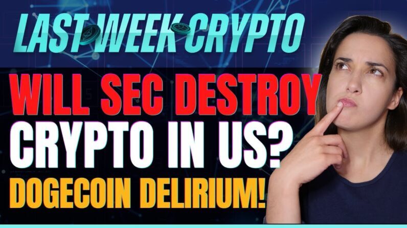 Will SEC Destroy Crypto in US? (DogeCoin Delirium!) - Last Week Crypto