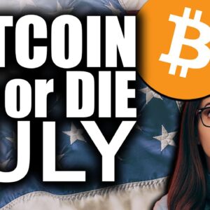 Bitcoin DO or DIE in July (#1 MOST Crucial Month in History)