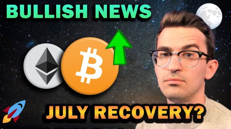 BULLISH NEWS - CRYPTO RECOVERY IN JULY?!?