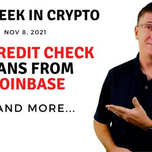 🔴 No Credit Check Loans from Coinbase  | This Week in Crypto – Nov 8, 2021